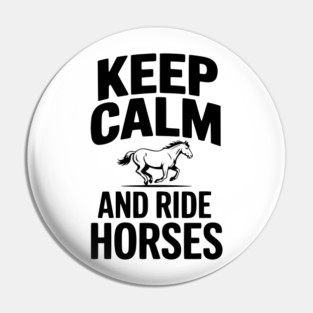 Keep Calm and Ride Horses Pin