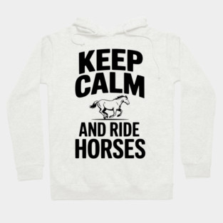 Keep Calm and Ride Horses Hoodie