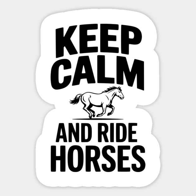 Keep Calm and Ride Horses Sticker by Frank Ring