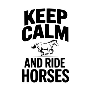 Keep Calm and Ride Horses T-Shirt