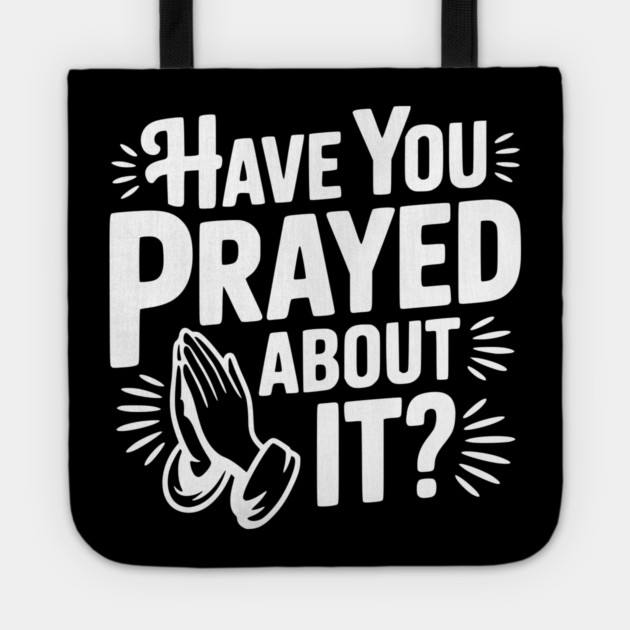 Have You Prayed About It? Tote by Frank Ring