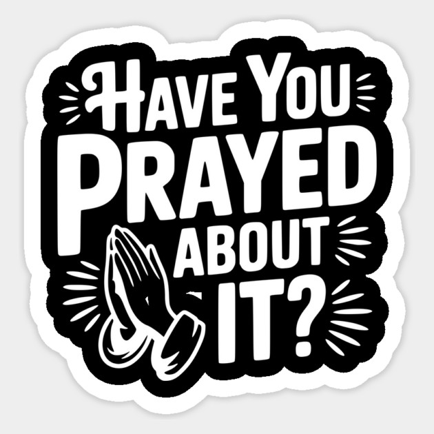Have You Prayed About It? Sticker by Frank Ring