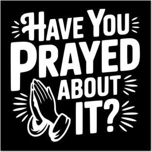 Have You Prayed About It? Posters and Art
