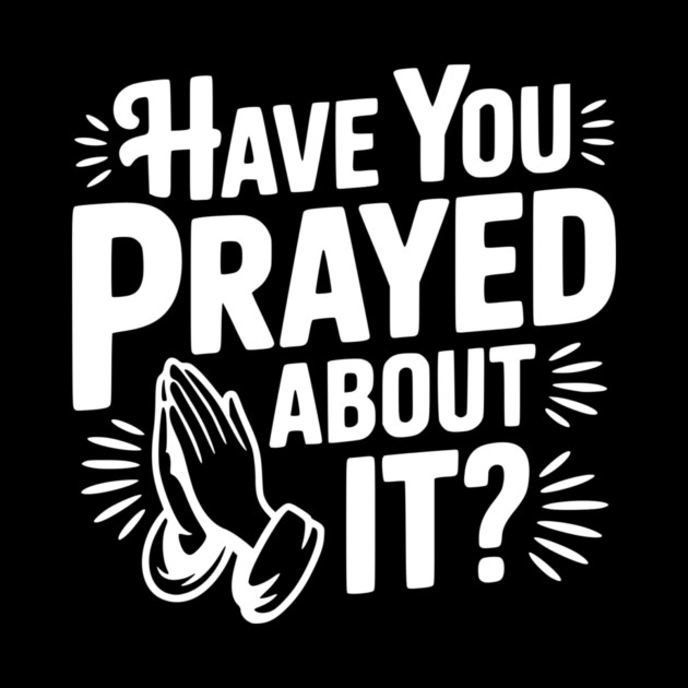 Have You Prayed About It? by Frank Ring