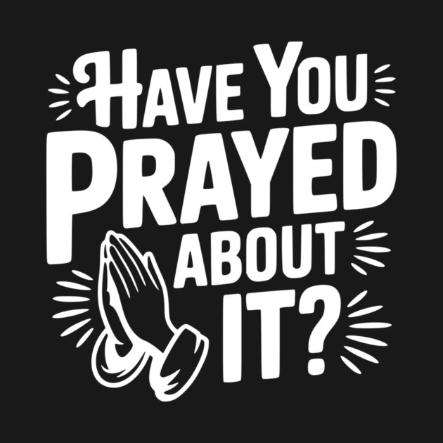 Have You Prayed About It? by Frank Ring