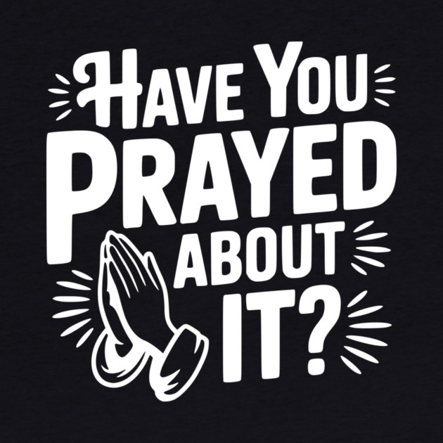 Have You Prayed About It? by Frank Ring
