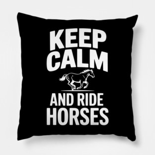 Keep Calm and Ride Horses Pillow