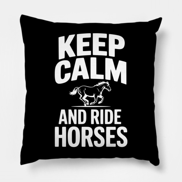 Keep Calm and Ride Horses Pillow by Frank Ring