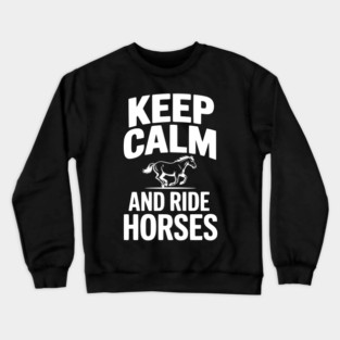 Keep Calm and Ride Horses Crewneck Sweatshirt