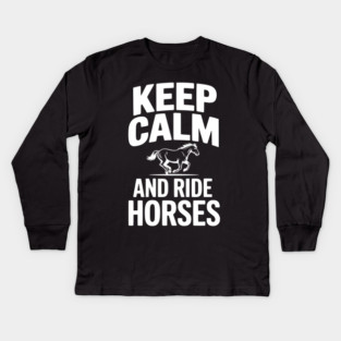 Keep Calm and Ride Horses Kids Long Sleeve T-Shirt