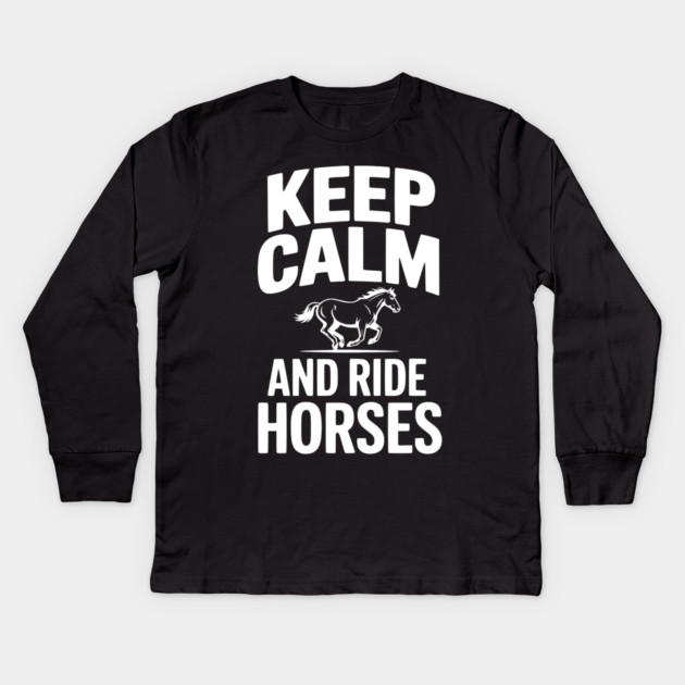 Keep Calm and Ride Horses Kids Long Sleeve T-Shirt by Frank Ring