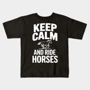 Keep Calm and Ride Horses Kids T-Shirt