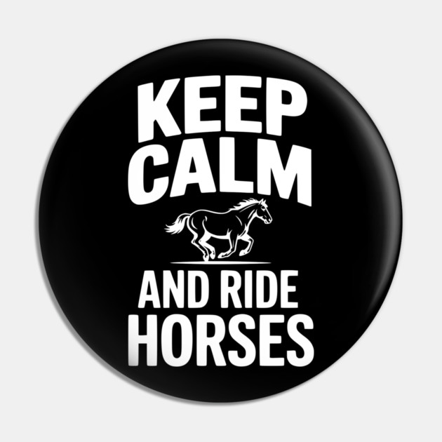 Keep Calm and Ride Horses Pin by Frank Ring