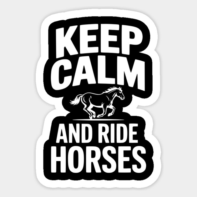Keep Calm and Ride Horses Sticker by Frank Ring
