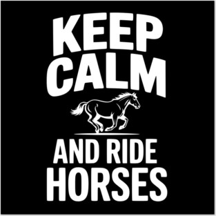 Keep Calm and Ride Horses Posters and Art