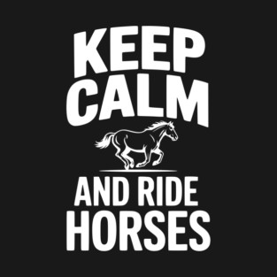 Keep Calm and Ride Horses T-Shirt