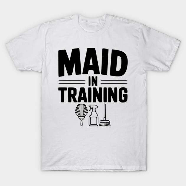 Maid in Training T-Shirt by Frank Ring