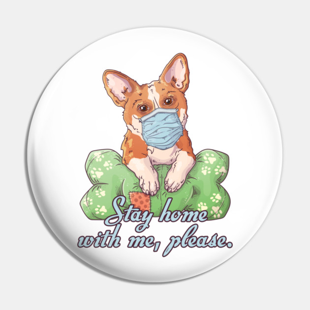 Stay Home with me Corgi Wearing a Face Mask Pin by creative