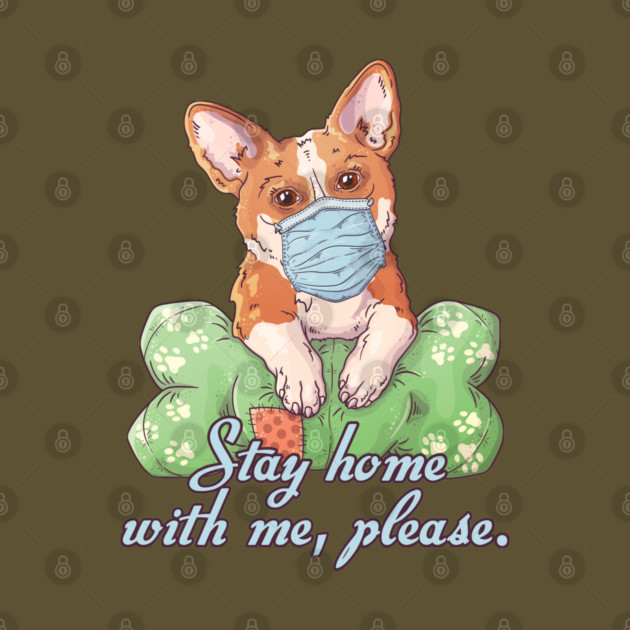 Stay Home with me Corgi Wearing a Face Mask by creative