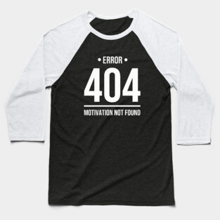 Error 404 Motivation Not Found - Whitecolor Baseball T-Shirt