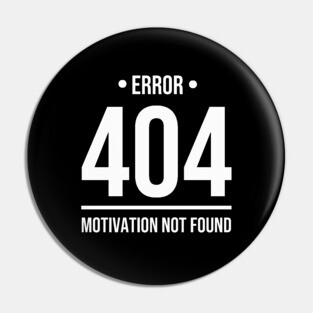 Error 404 Motivation Not Found - Whitecolor Pin