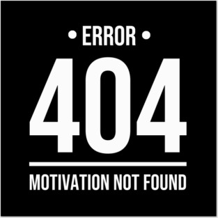 Error 404 Motivation Not Found - Whitecolor Posters and Art