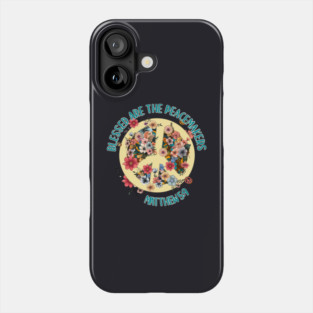 Blessed Are The Peacemakers — Matthew 5:9 Phone Case