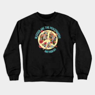 Blessed Are The Peacemakers — Matthew 5:9 Crewneck Sweatshirt