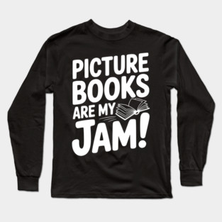 Picture Books Are My Jam! Long Sleeve T-Shirt