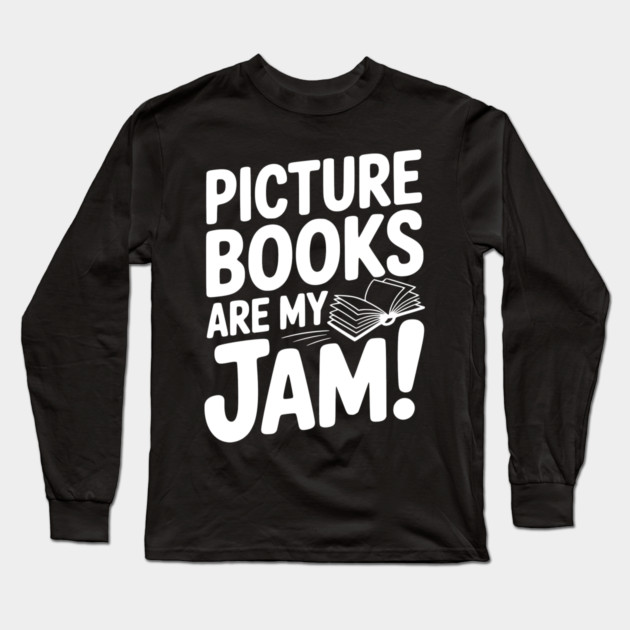 Picture Books Are My Jam! Long Sleeve T-Shirt by Frank Ring