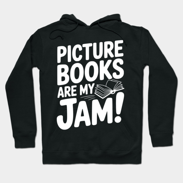 Picture Books Are My Jam! Hoodie by Frank Ring
