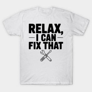 Relax, I Can Fix That T-Shirt