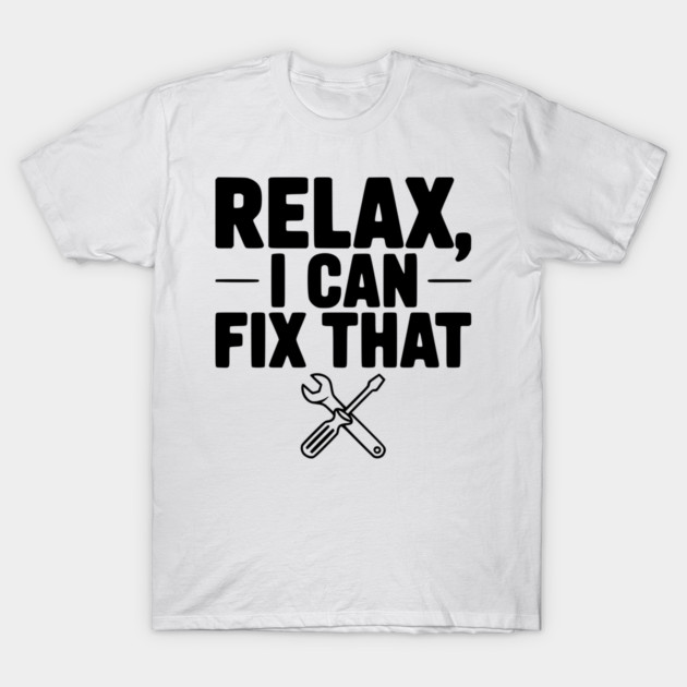 Relax, I Can Fix That T-Shirt by Frank Ring