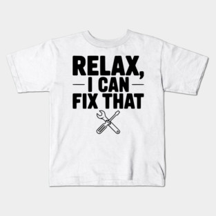 Relax, I Can Fix That Kids T-Shirt