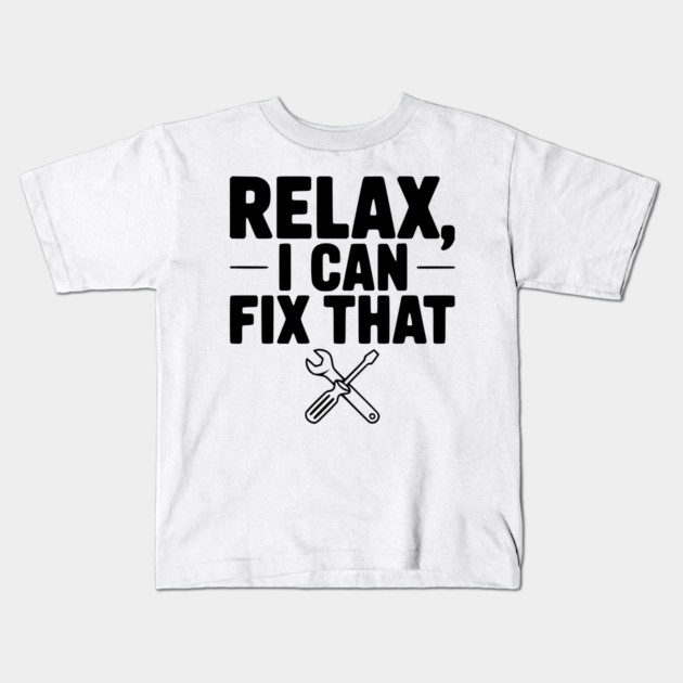 Relax, I Can Fix That Kids T-Shirt by Frank Ring