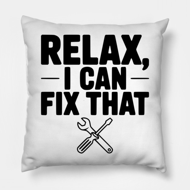 Relax, I Can Fix That Pillow by Frank Ring