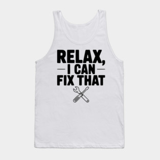 Relax, I Can Fix That Tank Top