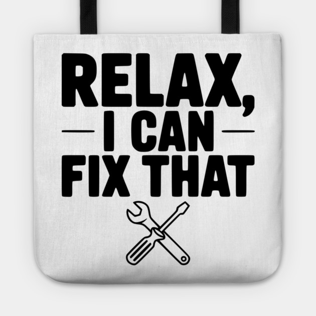 Relax, I Can Fix That Tote by Frank Ring