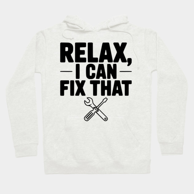 Relax, I Can Fix That Hoodie by Frank Ring