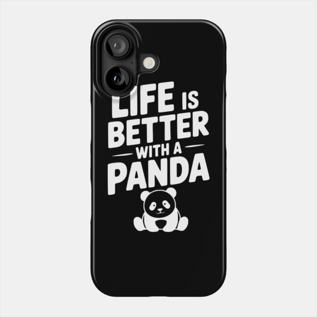 Life is Better with a Panda Phone Case by Frank Ring