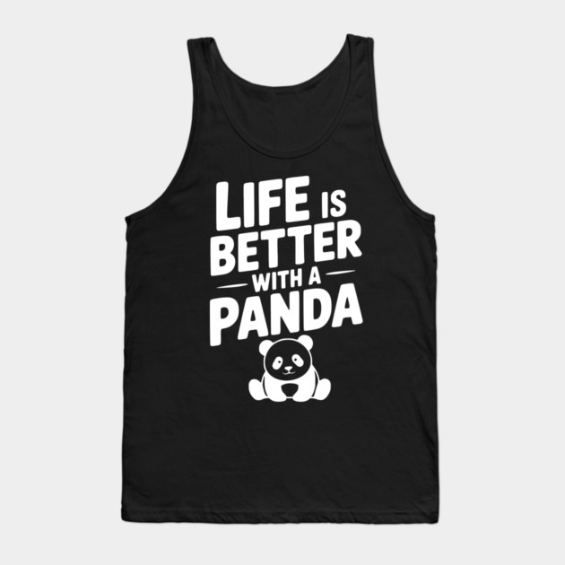 Life is Better with a Panda Tank Top by Frank Ring