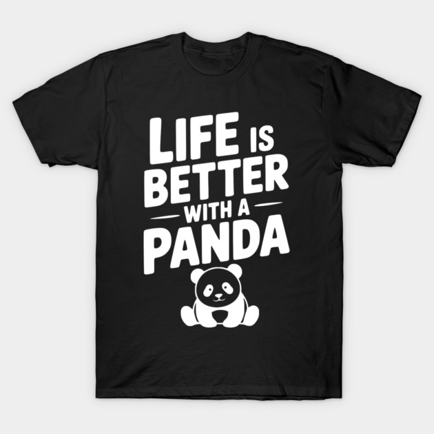 Life is Better with a Panda T-Shirt by Frank Ring