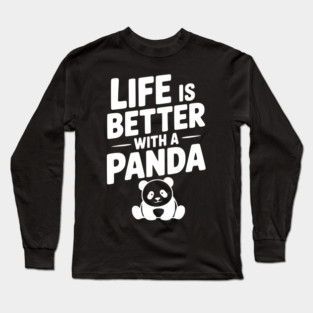 Life is Better with a Panda Long Sleeve T-Shirt
