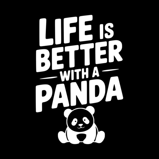 Life is Better with a Panda by Frank Ring