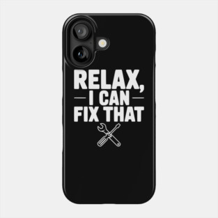 Relax, I Can Fix That Phone Case