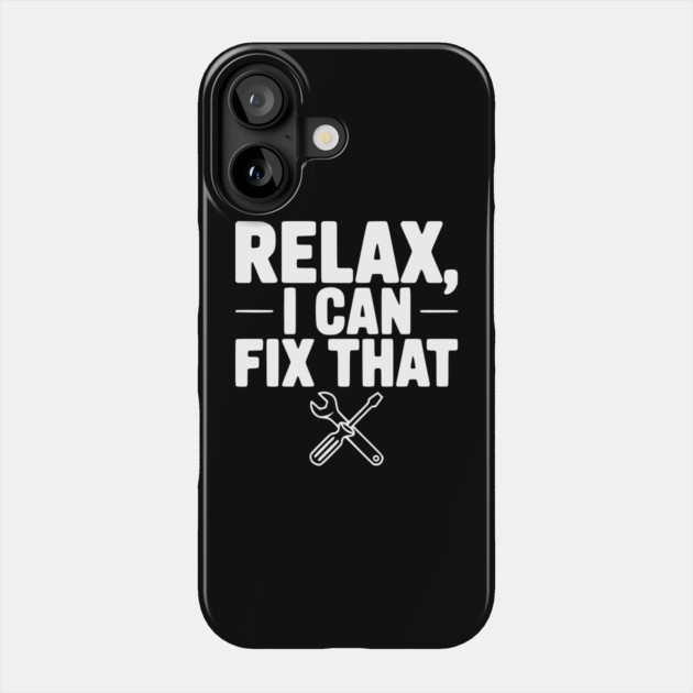 Relax, I Can Fix That Phone Case by Frank Ring
