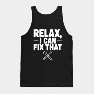 Relax, I Can Fix That Tank Top