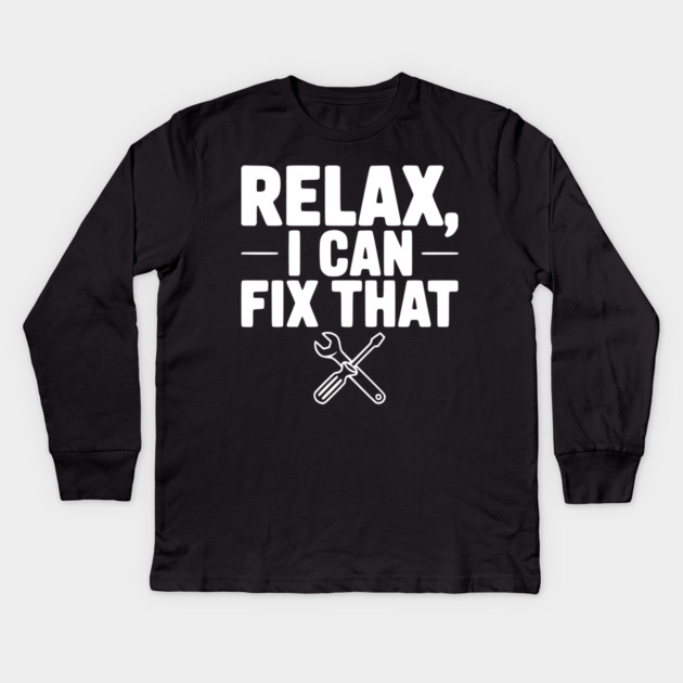 Relax, I Can Fix That Kids Long Sleeve T-Shirt by Frank Ring