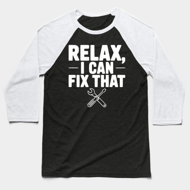 Relax, I Can Fix That Baseball T-Shirt by Frank Ring