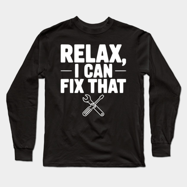 Relax, I Can Fix That Long Sleeve T-Shirt by Frank Ring